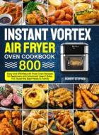 Instant Vortex Air Fryer Oven Cookbook di Robert Stephen edito da Summer Kitchen Club