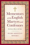 Mementoes of the English Martyrs and Confessors di Henry Sebastian Bowden edito da SOPHIA INST PR