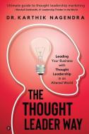 The Thought Leader Way: Leading Your Business with Thought Leadership in an Altered World di Karthik Nagendra edito da HARPERCOLLINS 360