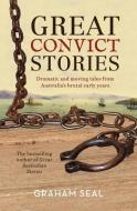 Great Convict Stories di Graham Seal edito da Allen & Unwin