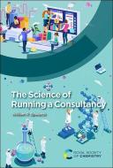 The Science of Running a Consultancy di William P. Edwards edito da ROYAL SOCIETY OF CHEMISTRY