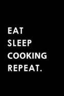 EAT SLEEP COOKING REPEAT di Big Dreams Publishing edito da INDEPENDENTLY PUBLISHED