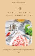 The Keto Chaffle Easy Cookbook di Kade Harrison edito da Kade Harrison