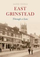 East Grinstead Through a Lens di David Gould edito da Amberley Publishing