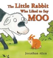 The Little Rabbit Who Liked to Say Moo di Jonathan Allen edito da Boxer Books