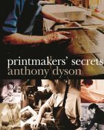 Printmakers' Secrets di Anthony Dyson edito da Bloomsbury Publishing PLC