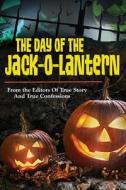 The Day of the Jack-O-Lantern di Editors of True Story and True Confessio edito da True Renditions