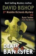 Death Of A Bankster, A Maddie Richards Mystery di David Bishop edito da David Bishop An Imprint Of Telemachus Press, Llc