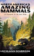 North America's Amazing Mammals di Lochlainn Seabrook edito da Sea Raven Press