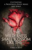 The Wilderness Shall Blossom Like the Rose di Forshia Ross edito da Yorkshire Publishing