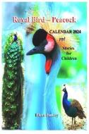 Royal Bird - Peacock. Calendar 2024. Stories for Children di Elena Pankey, Elena Bulat edito da Elena Pankey