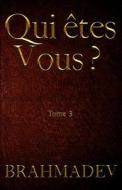 Qui Etes-Vous ? Tome III: Le Secret Qui Changera Votre Vie di Brahmadev edito da Createspace Independent Publishing Platform