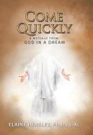 Come Quickly: A Message from God in a Dream di Elaine Hensley Ph. D. L. Ac edito da BALBOA PR
