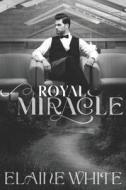 A Royal Miracle di Elaine White edito da Createspace Independent Publishing Platform
