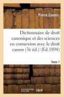 Dictionnaire de Droit Canonique Et Des Sciences En Connexion Avec Le Droit Canon T1 di Condis-P edito da Hachette Livre - Bnf
