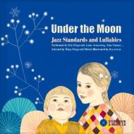 Under the Moon: Jazz Standards and Lullabies Performed by Ella Fitzgerald, Louis Armstrong, Nina Simone... di Misja Michel Fitzgerald edito da SECRET MOUNTAIN PR