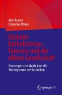 Globaler Katholizismus, Toleranz und die offene Gesellschaft di Arno Tausch, Stanislaw Obirek edito da Springer-Verlag GmbH