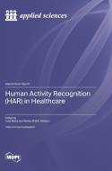 Human Activity Recognition (HAR) in Healthcare edito da MDPI AG