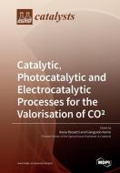Catalytic, Photocatalytic and Electrocatalytic Processes for the Valorisation of CO² edito da MDPI AG
