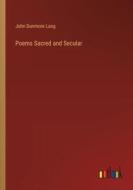 Poems Sacred and Secular di John Dunmore Lang edito da Outlook Verlag