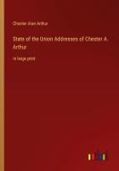 State of the Union Addresses of Chester A. Arthur di Chester Alan Arthur edito da Outlook Verlag