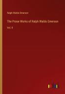 The Prose Works of Ralph Waldo Emerson di Ralph Waldo Emerson edito da Outlook Verlag
