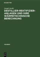 Destillier-Rektifizier-Anlagen und ihre wärmetechnische Berechnung di Joseph Jacobs edito da De Gruyter Oldenbourg