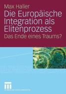 Die Europäische Integration als Elitenprozess di Max Haller edito da VS Verlag für Sozialwissenschaften