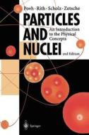 Particles And Nuclei di Bogdan Povh, Klaus Rith, Christoph Scholz, Frank Zetsche edito da Springer-verlag Berlin And Heidelberg Gmbh & Co. Kg