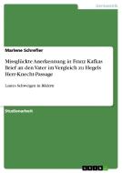 Missglückte Anerkennung in Franz Kafkas Brief an den Vater im Vergleich zu Hegels Herr-Knecht-Passage di Marlene Schrefler edito da GRIN Publishing