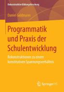 Programmatik und Praxis der Schulentwicklung di Daniel Goldmann edito da Springer Fachmedien Wiesbaden