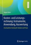 Kosten- und Leistungsrechnung: Instrumente, Anwendung, Auswertung di Jürgen Reim edito da Springer-Verlag GmbH