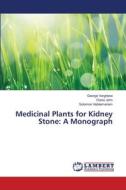 Medicinal Plants for Kidney Stone: A Monograph di George Varghese, Diana John, Solomon Habtemariam edito da LAP Lambert Academic Publishing