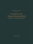 Lehrbuch der Bergwerksmaschinen (Kraft- und Arbeitsmaschinen) di H. Hoffmann edito da Springer Berlin Heidelberg