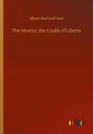 The Mentor, the Cradle of Liberty di Albert Bushnell Hart edito da Outlook Verlag