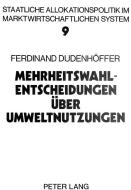 Mehrheitswahl-Entscheidungen über Umweltnutzungen di Ferdinand Dudenhoeffer edito da Lang, Peter GmbH