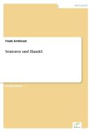 Senioren und Handel di Frank Armbrust edito da Diplom.de