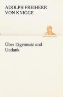 Uber Eigennutz Und Undank di Adolph Freiherr Von Knigge edito da Tredition Classics