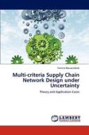 Multi-criteria Supply Chain Network Design under Uncertainty di Yamine Bouzembrak edito da LAP Lambert Academic Publishing