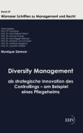 Diversity Management als strategische Innovation des Controllings - am Beispiel eines Pflegeheims di Monique Siemon edito da Europäischer Hochschulverlag