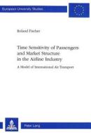 Time Sensitivity of Passengers and Market Structure in the Airline Industry di Roland Fischer edito da Lang, Peter