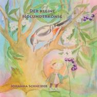 Der kleine Holunderkönig di Johanna Schneider edito da Wirkstatt Verlag