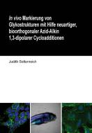 In vivo Markierung von Glykostrukturen mit Hilfe neuartiger, bioorthogonaler Azid-Alkin 1,3-dipolarer Cycloadditionen di Judith Seltenreich edito da Cuvillier Verlag