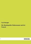 Die Homöopathie Hahnemanns und der Neuzeit di Carl Koeppe edito da DOGMA
