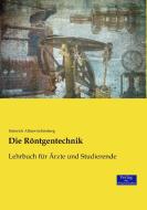 Die Röntgentechnik di Heinrich Albers-Schönberg edito da Verlag der Wissenschaften
