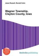 Wagner Township, Clayton County, Iowa edito da Book On Demand Ltd.