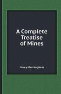 A Complete Treatise Of Mines di Henry Manningham edito da Book On Demand Ltd.