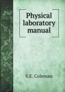 Physical Laboratory Manual di S E Coleman edito da Book On Demand Ltd.