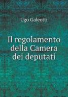 Il Regolamento Della Camera Dei Deputati di Ugo Galeotti edito da Book On Demand Ltd.