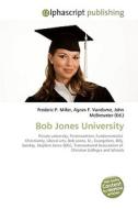 Bob Jones University di Frederic P Miller, Agnes F Vandome, John McBrewster edito da Alphascript Publishing